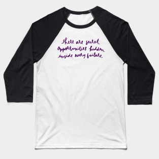 There Are Secret Opportunites Hidden Inside Every Failure Quote Baseball T-Shirt